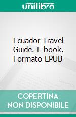 Ecuador Travel Guide. E-book. Formato EPUB ebook