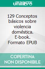 129 Conceptos básicos sobre violencia doméstica. E-book. Formato EPUB ebook
