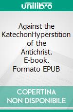 Against the KatechonHyperstition of the Antichrist. E-book. Formato EPUB ebook