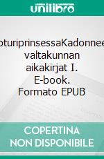 SoturiprinsessaKadonneen valtakunnan aikakirjat I. E-book. Formato EPUB ebook di E. E. Leivo