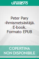 Peter Pary -ihmismetsästäjä. E-book. Formato EPUB ebook di Aulis Saarijärvi