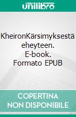 KheironKärsimyksestä eheyteen. E-book. Formato EPUB ebook di Raimo Nikula