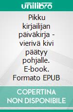 Pikku kirjailijan päiväkirja - vierivä kivi päätyy pohjalle. E-book. Formato EPUB ebook di Mahla Rantala