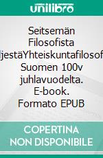 Seitsemän Filosofista VeljestäYhteiskuntafilosofiaa Suomen 100v juhlavuodelta. E-book. Formato EPUB ebook di Jarkko Kaasalainen