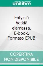 Erityisiä hetkiä elämässä. E-book. Formato EPUB ebook