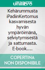 Kehärummusta iPadiinKertomus kasvamisesta hyvän ympäröimänä, selviytymisestä ja sattumasta. E-book. Formato EPUB ebook