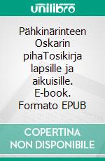 Pähkinärinteen Oskarin pihaTosikirja lapsille ja aikuisille. E-book. Formato EPUB ebook
