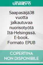 Saapasäijä38 vuotta jalkautuvaa nuorisotyötä Itä-Helsingissä. E-book. Formato EPUB ebook