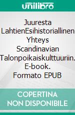 Juuresta LahtienEsihistoriallinen Yhteys Scandinavian Talonpoikaiskulttuuriin. E-book. Formato EPUB ebook