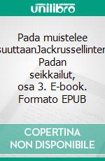 Pada muistelee lapsuuttaanJackrussellinterrieri Padan seikkailut, osa 3. E-book. Formato EPUB ebook