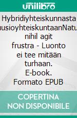 Hybridiyhteiskunnasta illuusioyhteiskuntaanNatura nihil agit frustra - Luonto ei tee mitään turhaan. E-book. Formato EPUB ebook