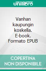 Vanhan kaupungin koskella. E-book. Formato EPUB ebook