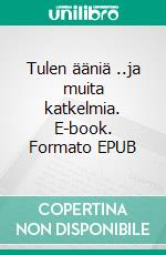 Tulen ääniä  ..ja muita katkelmia. E-book. Formato EPUB