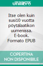 Itse olen kuin susi10 vuotta pöytälaatikon uumenissa. E-book. Formato EPUB ebook