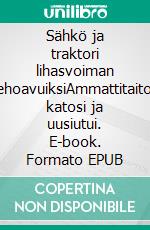 Sähkö ja traktori lihasvoiman tehoavuiksiAmmattitaitoa katosi ja uusiutui. E-book. Formato EPUB ebook di Heikki K Lähde