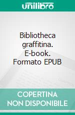 Bibliotheca graffitina. E-book. Formato EPUB ebook di Joni Järvi-Laturi