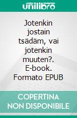 Jotenkin jostain tsädäm, vai jotenkin muuten?. E-book. Formato EPUB