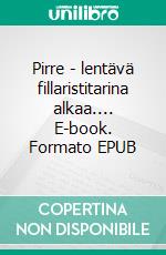 Pirre - lentävä fillaristitarina alkaa.... E-book. Formato EPUB ebook