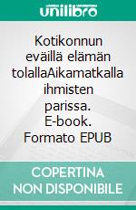 Kotikonnun eväillä elämän tolallaAikamatkalla ihmisten parissa. E-book. Formato EPUB ebook