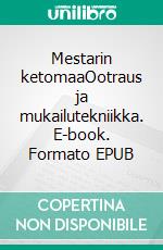 Mestarin ketomaaOotraus ja mukailutekniikka. E-book. Formato EPUB ebook di Jorma Pitzén