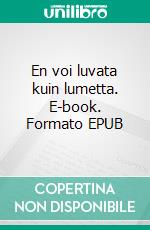 En voi luvata kuin lumetta. E-book. Formato EPUB ebook