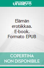 Elämän erotiikkaa. E-book. Formato EPUB ebook
