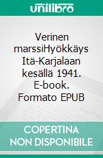 Verinen marssiHyökkäys Itä-Karjalaan kesällä 1941. E-book. Formato EPUB ebook di Ensio Kettunen