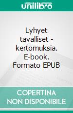 Lyhyet tavalliset - kertomuksia. E-book. Formato EPUB ebook di Kimmo Kettunen