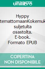 Hyppy tuntemattomaanKokemuksia suljetulta osastolta. E-book. Formato EPUB ebook di Matias Päiväniemi