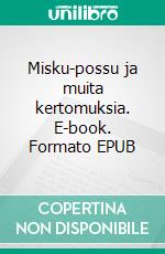 Misku-possu ja muita kertomuksia. E-book. Formato EPUB ebook