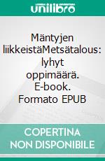 Mäntyjen liikkeistäMetsätalous: lyhyt oppimäärä. E-book. Formato EPUB ebook