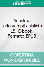 Aurinkoa kirkkaampiLaululintu 15. E-book. Formato EPUB ebook di Terttu Lajunen