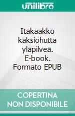 Itäkaakko kaksiohutta yläpilveä. E-book. Formato EPUB ebook