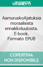 AamuruskoAjatuksia moraalisista ennakkoluuloista. E-book. Formato EPUB ebook