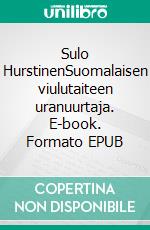 Sulo HurstinenSuomalaisen viulutaiteen uranuurtaja. E-book. Formato EPUB ebook