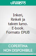Inkeri, Rinkeli ja talven lumo. E-book. Formato EPUB ebook