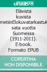 Elävistä kuvista internetiinElokuvatarkastuksen sata vuotta Suomessa (1911-2011). E-book. Formato EPUB ebook