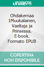 Ohdakemaa 1Muukalainen, Vaeltaja ja Prinsessa. E-book. Formato EPUB ebook di T. H. Hukka