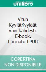 Vitun KyylätKyyläät vain kahdesti. E-book. Formato EPUB ebook di Jukka Ala-Rantala