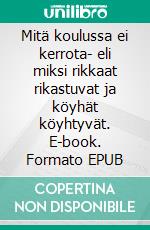 Mitä koulussa ei kerrota- eli miksi rikkaat rikastuvat ja köyhät köyhtyvät. E-book. Formato EPUB ebook