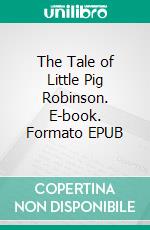 The Tale of Little Pig Robinson. E-book. Formato EPUB