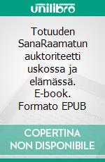 Totuuden SanaRaamatun auktoriteetti uskossa ja elämässä. E-book. Formato EPUB ebook di Tom Ruhkala