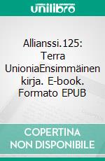 Allianssi.125: Terra UnioniaEnsimmäinen kirja. E-book. Formato EPUB ebook di Raita Jauhiainen