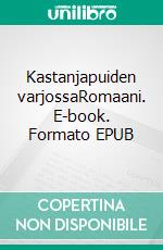 Kastanjapuiden varjossaRomaani. E-book. Formato EPUB ebook