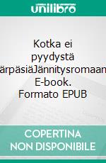 Kotka ei pyydystä kärpäsiäJännitysromaani. E-book. Formato EPUB ebook