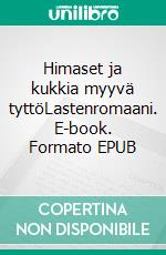 Himaset ja kukkia myyvä tyttöLastenromaani. E-book. Formato EPUB ebook