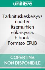 Tarkoituskeskeisyys nuorten itsemurhien ehkäisyssä. E-book. Formato EPUB ebook di Pyry Hannila