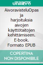 AivoravisteluOpas ja harjoituksia aivojen käyttötaitojen kehittämiseen. E-book. Formato EPUB ebook