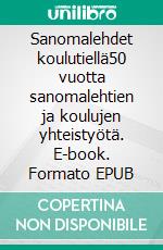 Sanomalehdet koulutiellä50 vuotta sanomalehtien ja koulujen yhteistyötä. E-book. Formato EPUB ebook di Pirjo-Riitta Puro