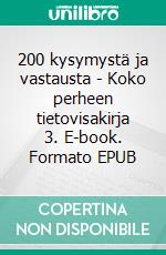 200 kysymystä ja vastausta - Koko perheen tietovisakirja 3. E-book. Formato EPUB ebook di Kristian Pelander